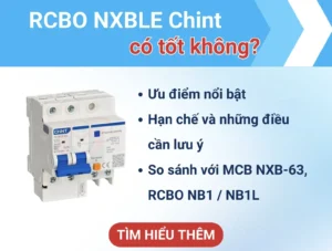 RCBO NXBLE Chint có tốt không? Đánh giá chi tiết & so sánh với các dòng RCBO Chint