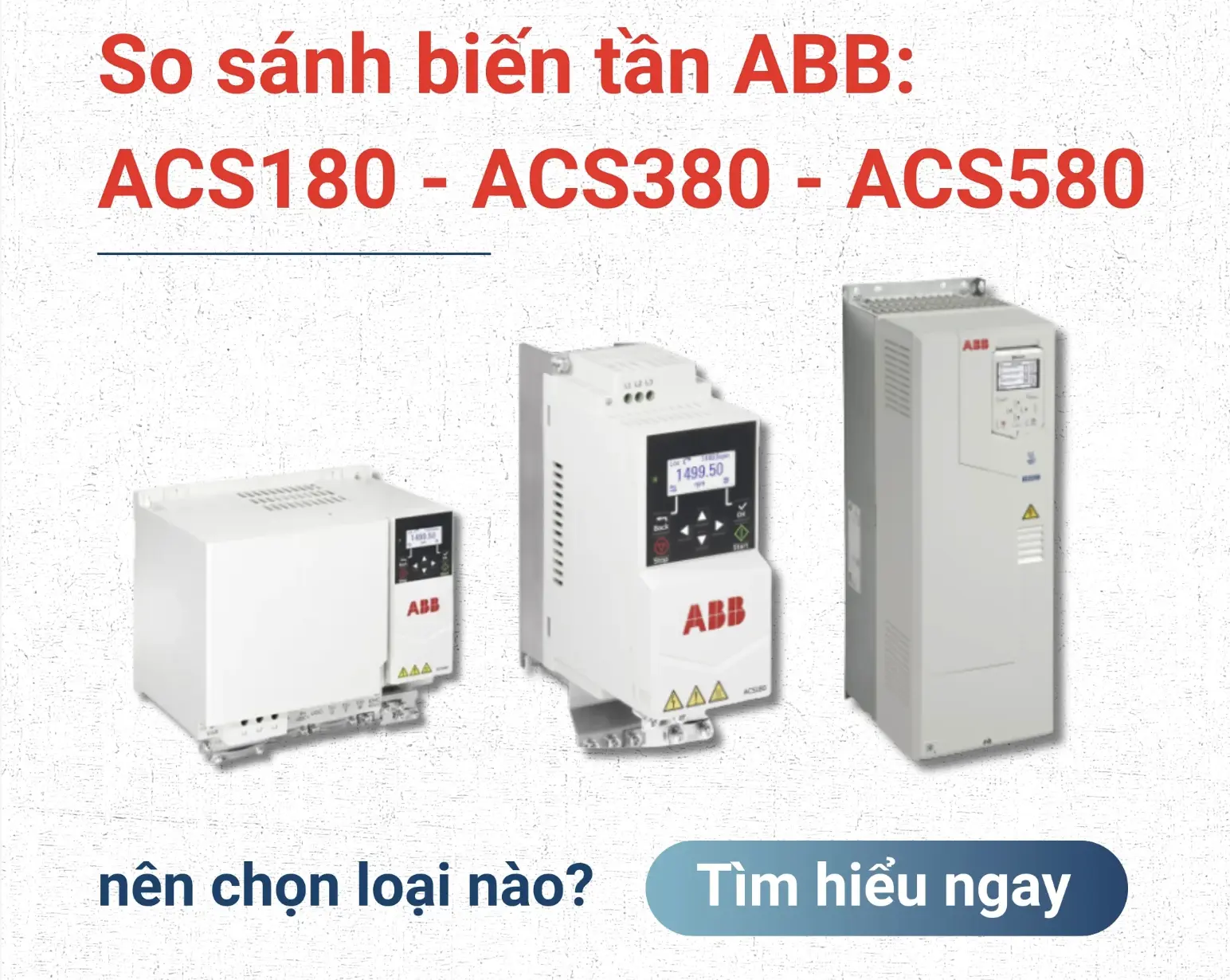 So sánh biến tần ABB ACS180 vs ACS380 vs ACS580 chi tiết nhất 2026 – Nên chọn loại nào?