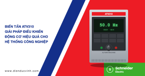 BIẾN TẦN ATV310 SCHNEIDER – GIẢI PHÁP ĐIỀU KHIỂN ĐỘNG CƠ ỔN ĐỊNH, TIẾT KIỆM ĐIỆN CHO NHÀ MÁY