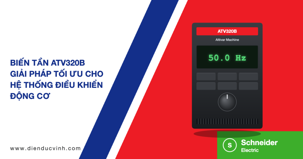 BIẾN TẦN ATV320B – GIẢI PHÁP TỐI ƯU CHO HỆ THỐNG ĐIỀU KHIỂN ĐỘNG CƠ HIỆN ĐẠI
