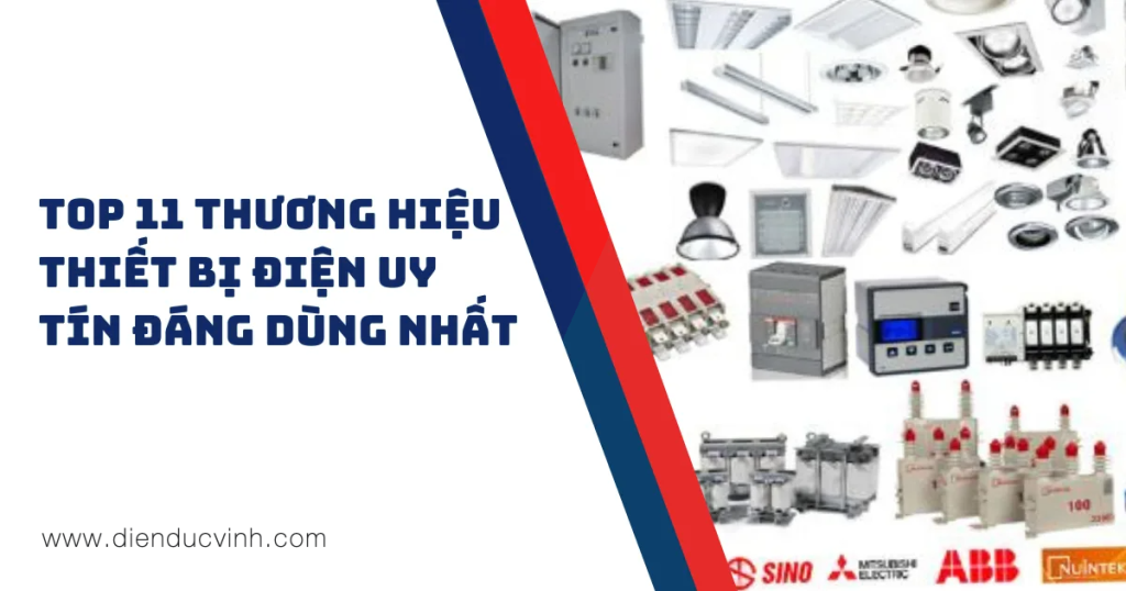 Top 11 Thương Hiệu Thiết Bị Điện Uy Tín Được Tin Dùng Nhất Hiện Nay
