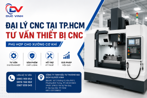 Đại Lý CNC Tại TP.HCM – Tư Vấn Thiết Bị CNC Phù Hợp Cho Xưởng Cơ Khí