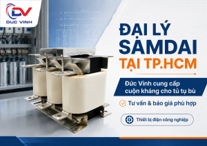 Đại Lý Samdai Tại TP.HCM – Đức Vinh Cung Cấp Cuộn Kháng, Tụ Bù Và Tư Vấn Giải Pháp Cho Tủ Điện