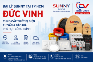 Đại Lý Sunny Tại TP.HCM – Đức Vinh Cung Cấp Thiết Bị Điện, Tư Vấn Và Báo Giá Phù Hợp Công Trình