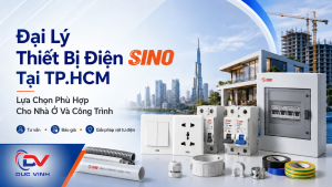 Đại Lý Thiết Bị Điện SINO Tại TP.HCM – Lựa Chọn Phù Hợp Cho Nhà Ở Và Công Trình