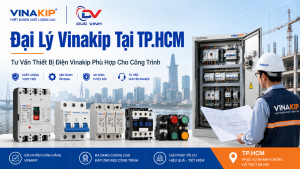 Đại Lý Vinakip Tại TP.HCM – Tư Vấn Thiết Bị Điện Vinakip Phù Hợp Cho Công Trình