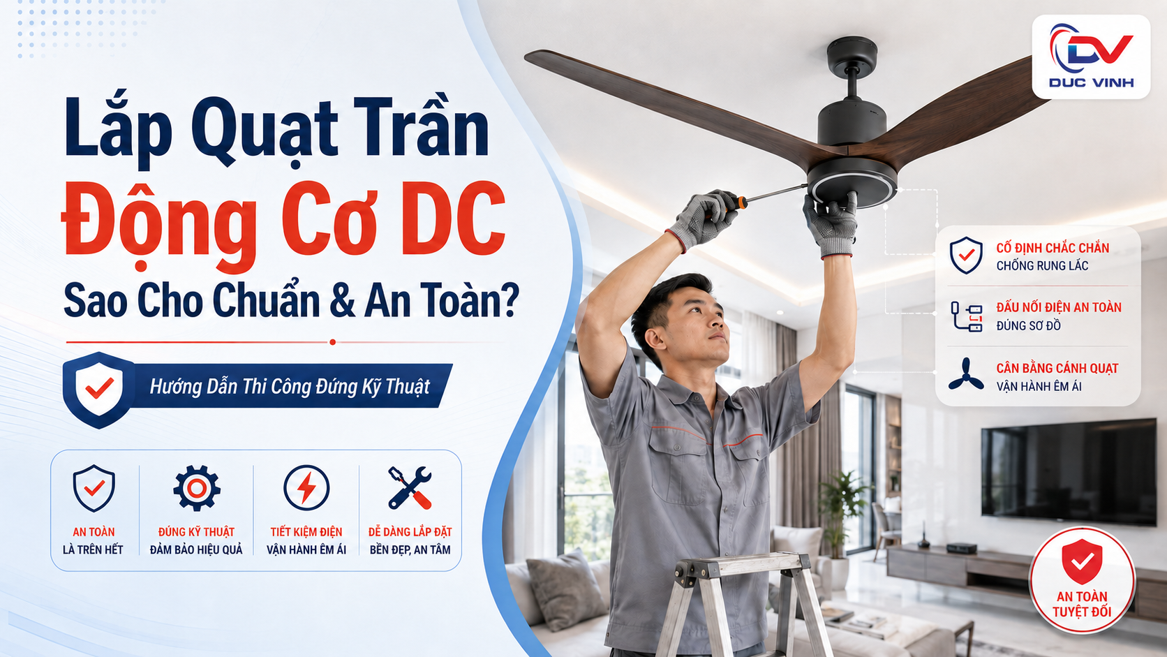 Lắp Quạt Trần Động Cơ DC Sao Cho Chuẩn & An Toàn? Hướng Dẫn Thi Công Đúng Kỹ Thuật