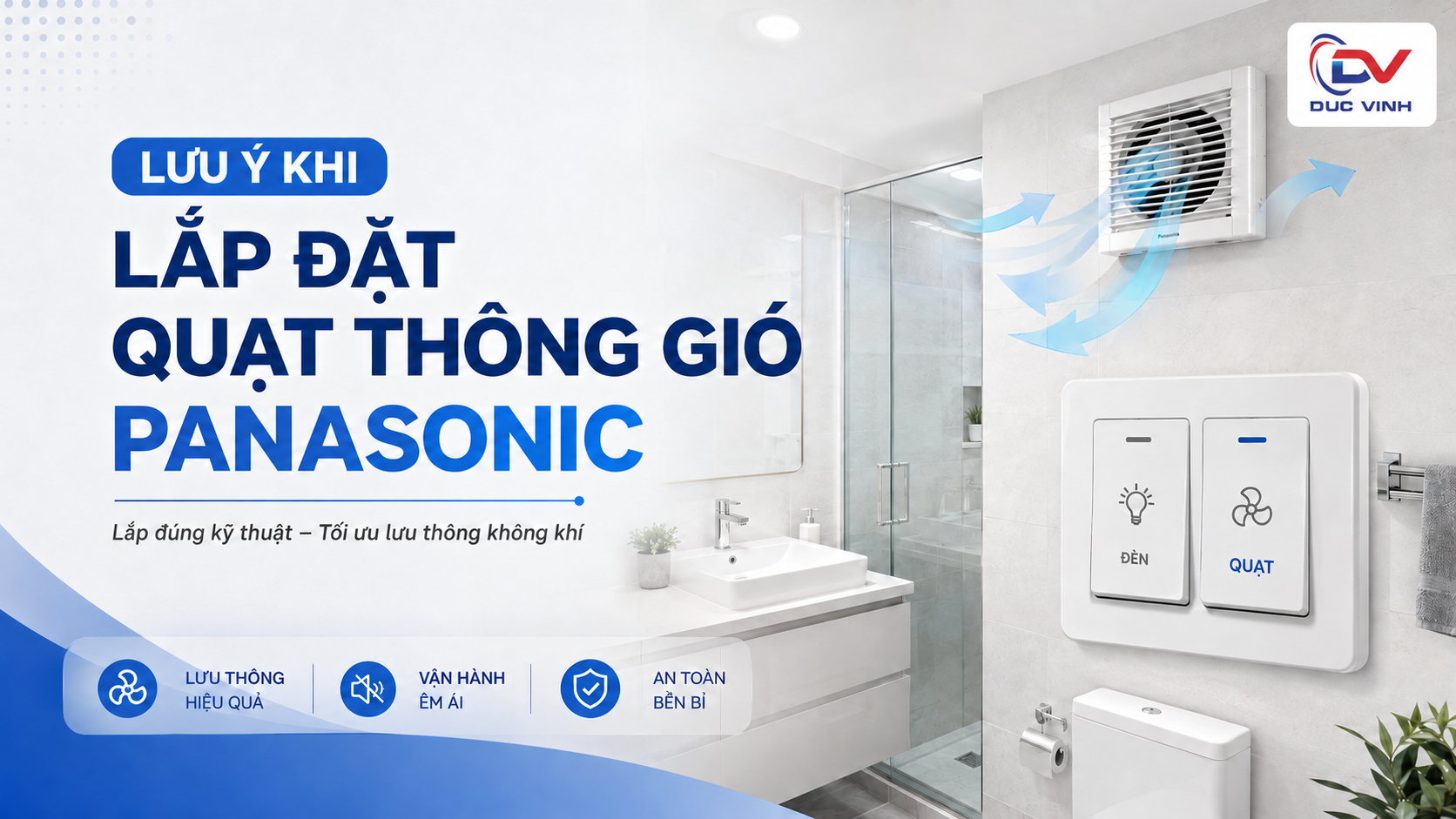 Lưu Ý Khi Lắp Đặt Quạt Thông Gió Panasonic: Có Nên Dùng Chung Công Tắc Với Đèn?
