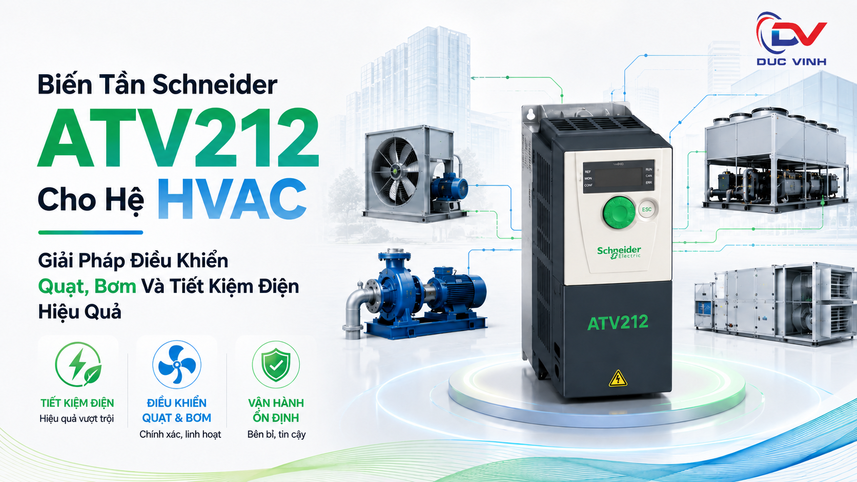 Biến Tần Schneider ATV212 Cho Hệ HVAC – Giải Pháp Điều Khiển Quạt, Bơm Và Tiết Kiệm Điện Hiệu Quả