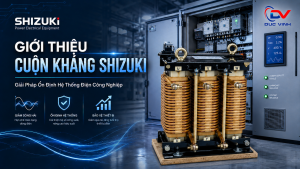 Giới Thiệu Cuộn Kháng Shizuki – Giải Pháp Ổn Định Hệ Thống Điện Công Nghiệp