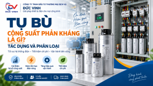 Tụ bù công suất phản kháng là gì? Tác dụng và phân loại
